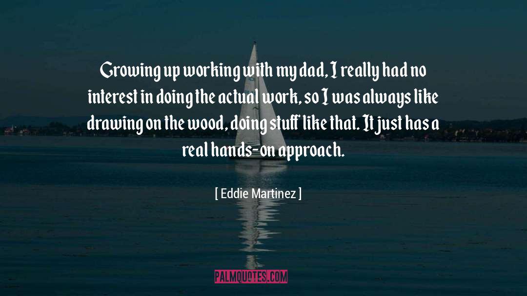Growing Like A Tree quotes by Eddie Martinez