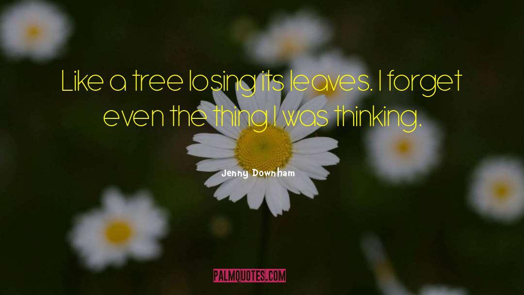 Growing Like A Tree quotes by Jenny Downham