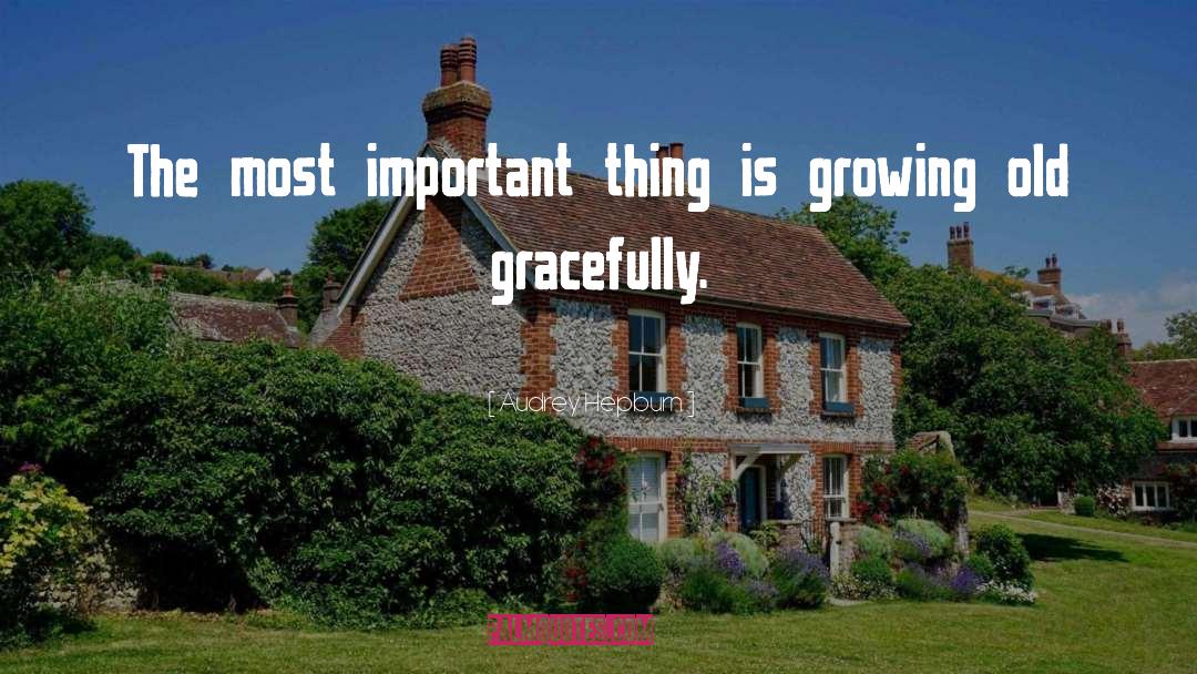 Growing Old Gracefully quotes by Audrey Hepburn