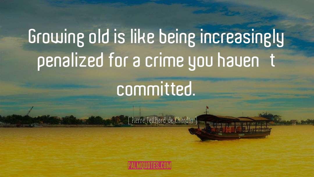 Growing Old quotes by Pierre Teilhard De Chardin