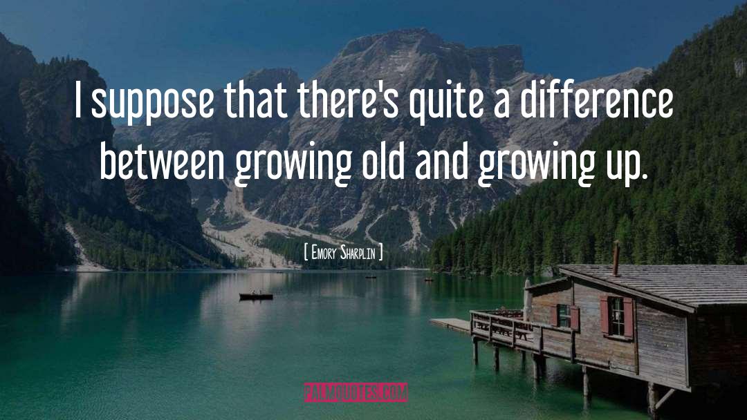Growing Old quotes by Emory Sharplin