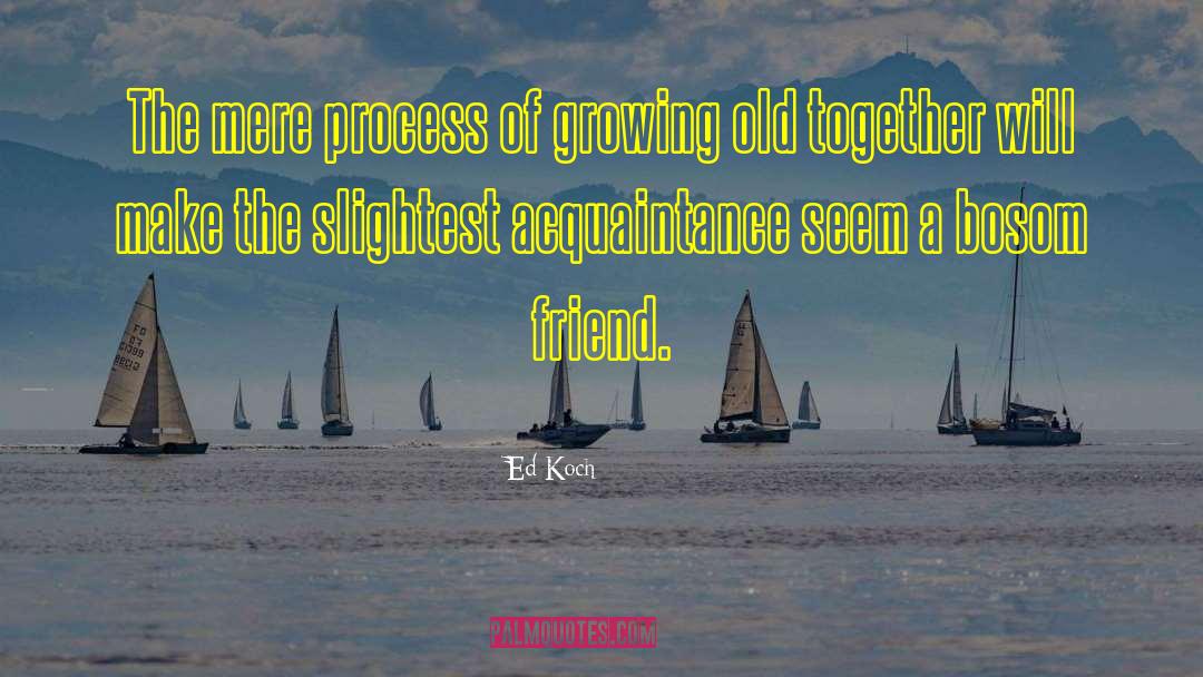 Growing Old Together quotes by Ed Koch