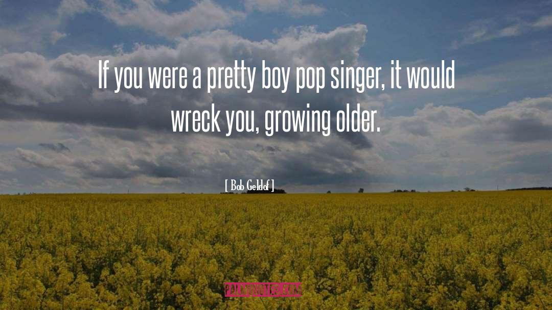 Growing Older quotes by Bob Geldof