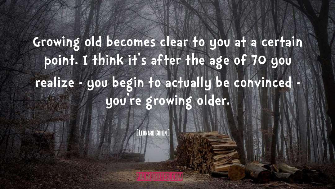 Growing Older quotes by Leonard Cohen