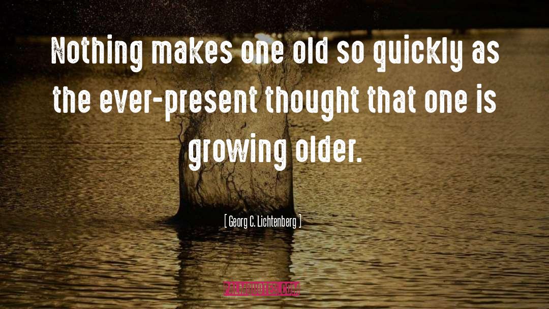 Growing Older quotes by Georg C. Lichtenberg