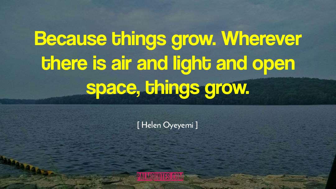 Growing Things quotes by Helen Oyeyemi