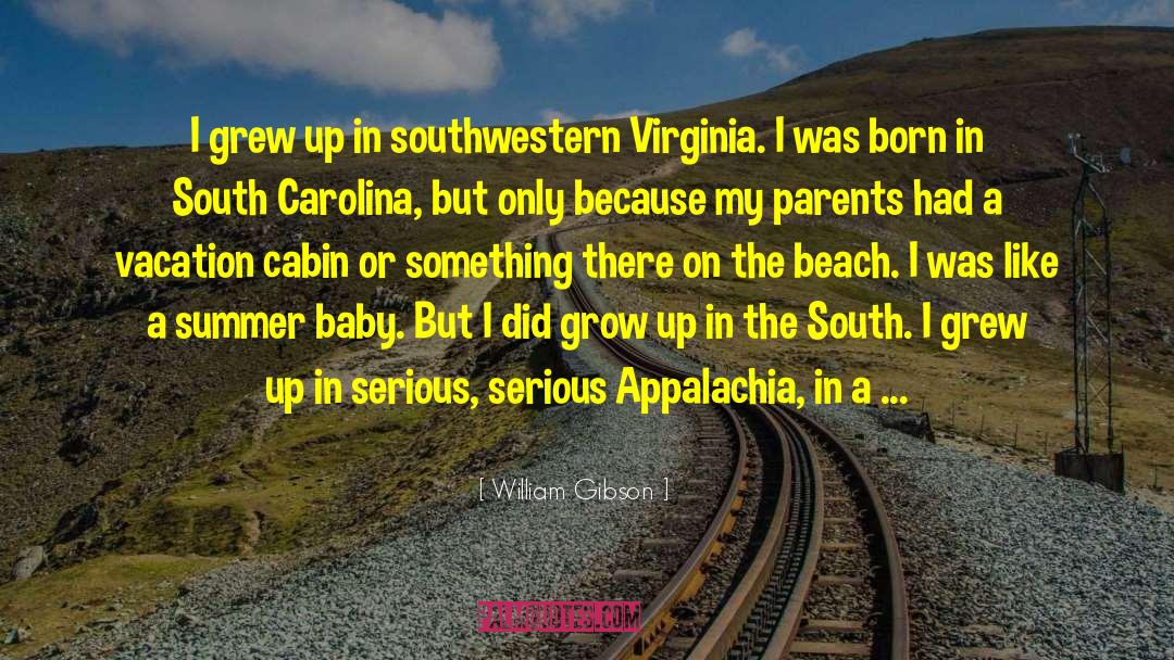Growing Up In A Small Town quotes by William Gibson
