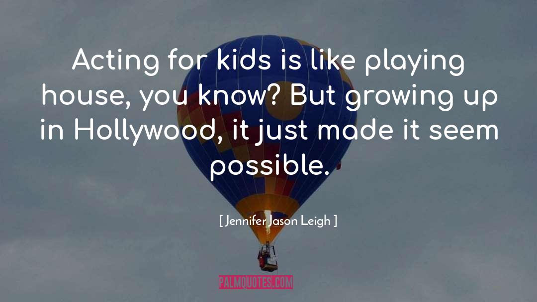 Growing Up quotes by Jennifer Jason Leigh