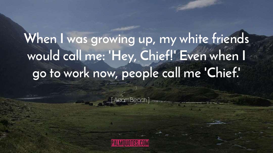 Growing Up quotes by Adam Beach