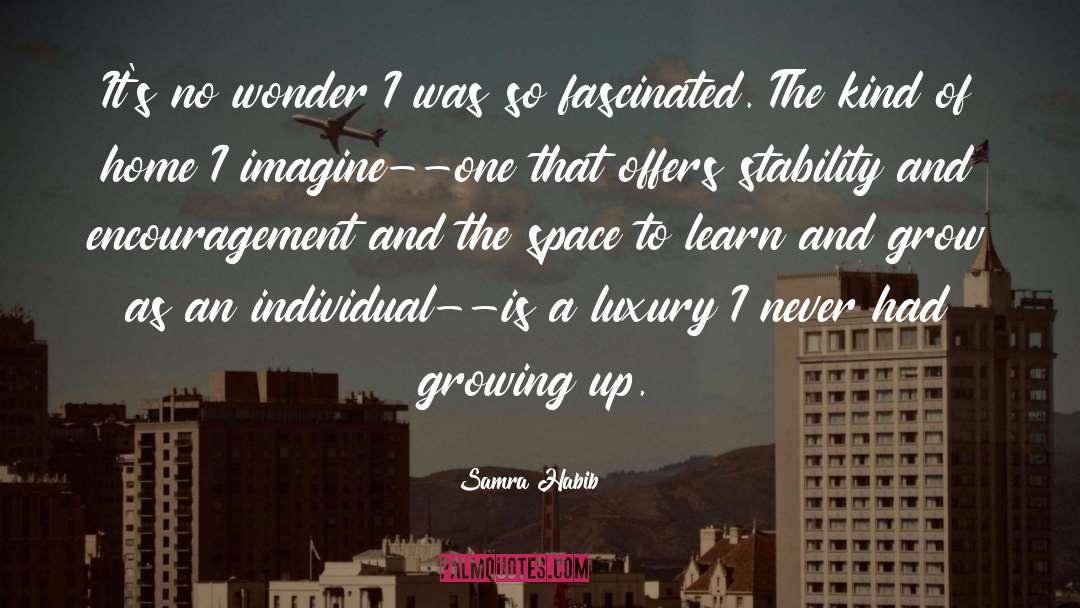 Growing Up quotes by Samra Habib