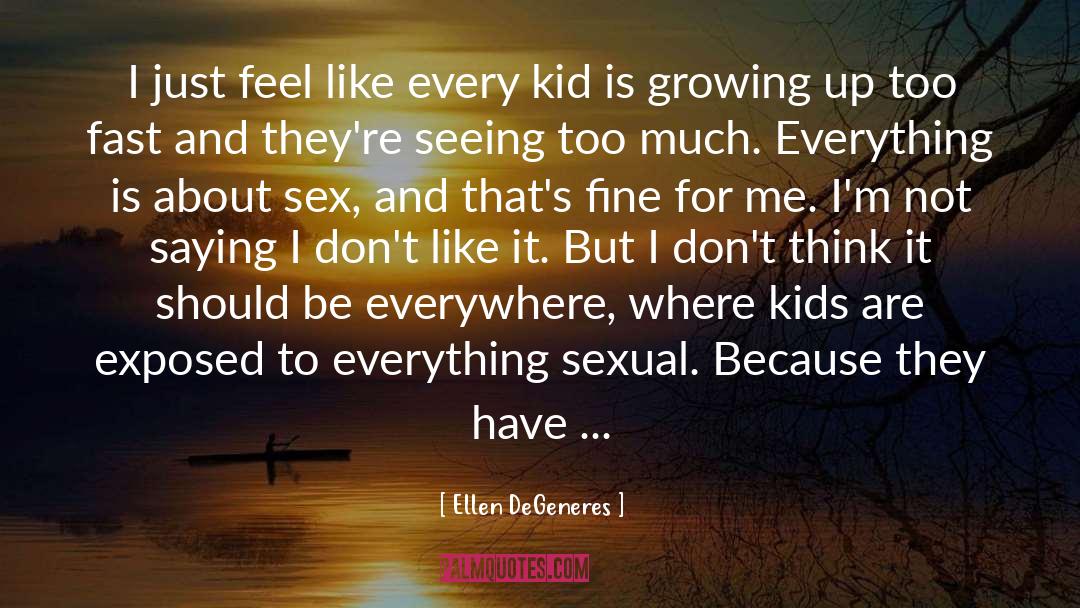 Growing Up Too Fast quotes by Ellen DeGeneres