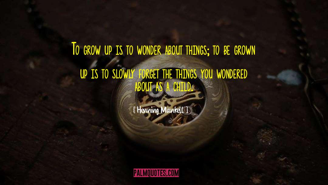 Growing Upgrowing Up quotes by Henning Mankell