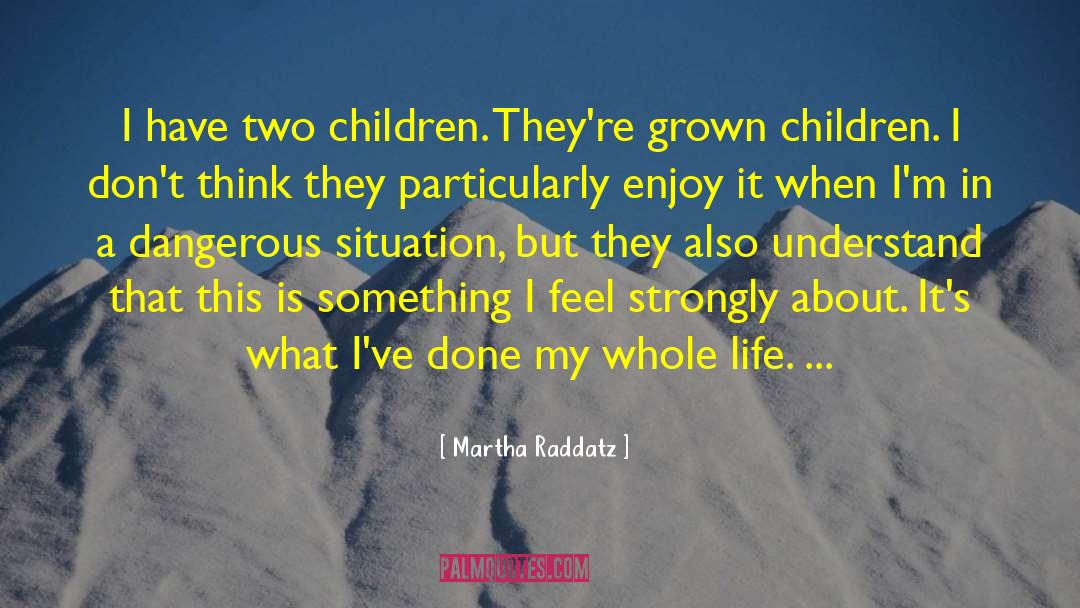 Grown Children quotes by Martha Raddatz