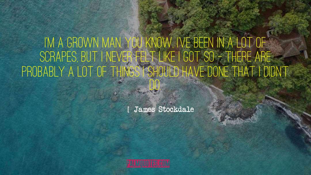 Grown Man quotes by James Stockdale