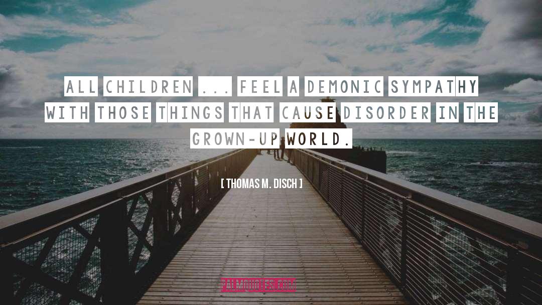 Grown Up World quotes by Thomas M. Disch