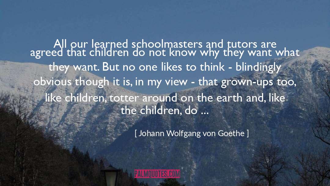 Grown Ups quotes by Johann Wolfgang Von Goethe