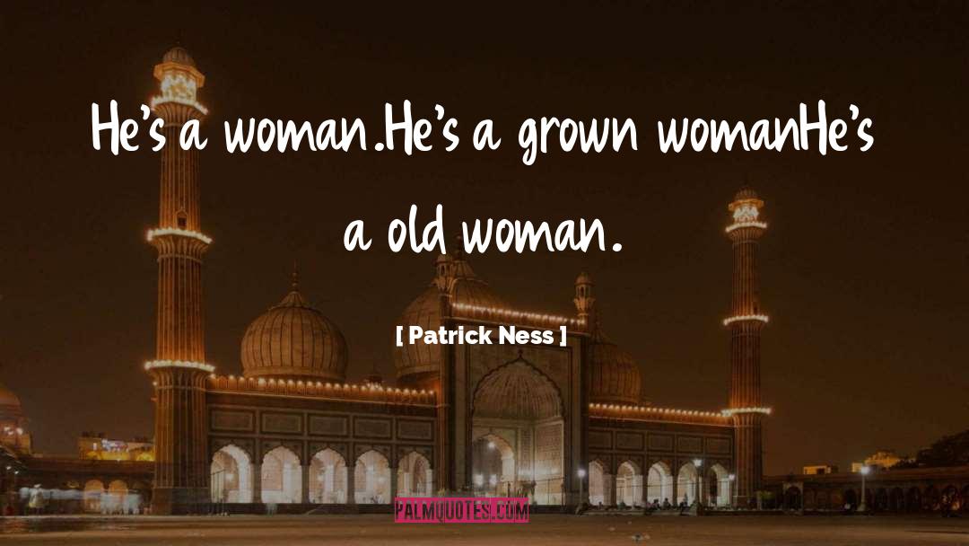 Grown Woman quotes by Patrick Ness