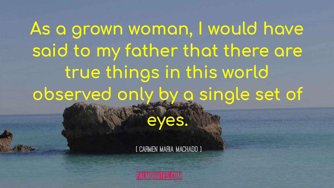 Grown Woman quotes by Carmen Maria Machado