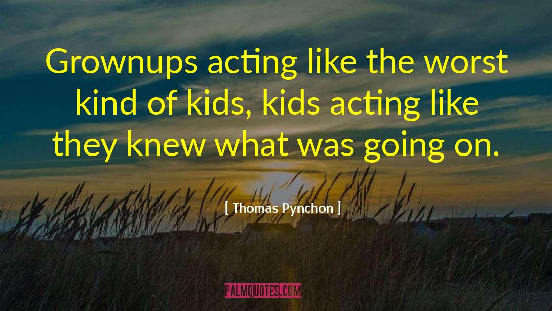 Grownups quotes by Thomas Pynchon