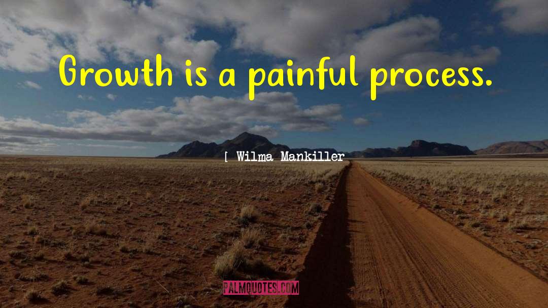 Growth Process quotes by Wilma Mankiller