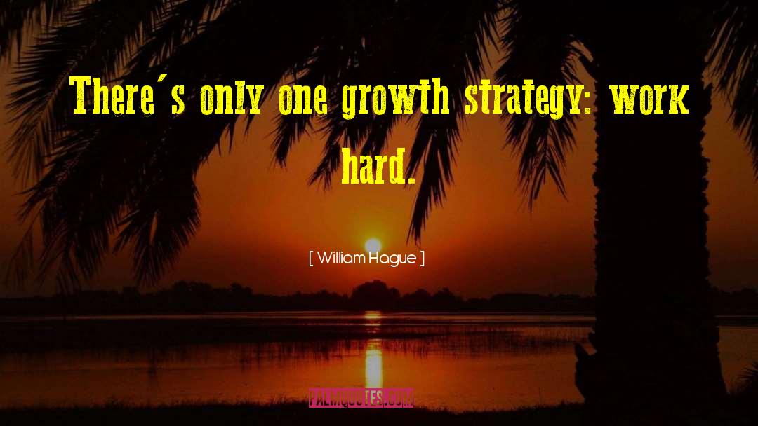 Growth Strategy quotes by William Hague