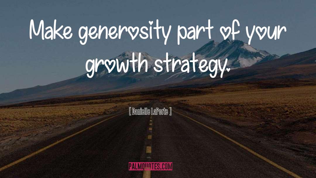 Growth Strategy quotes by Danielle LaPorte