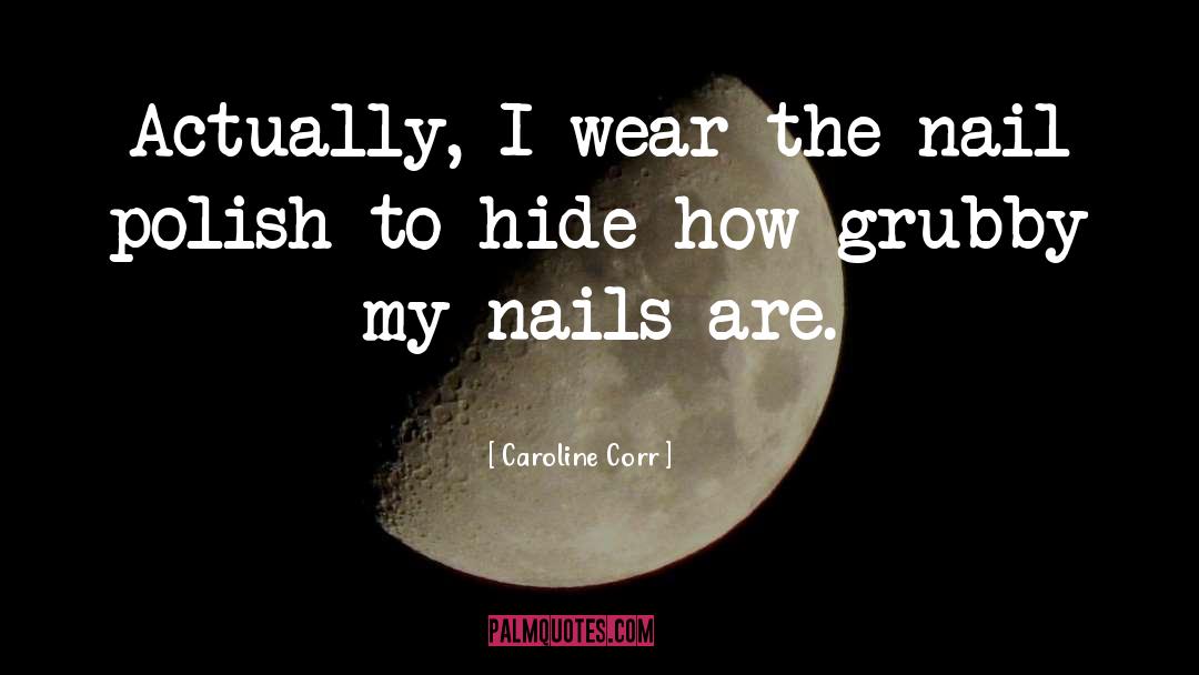 Grubby quotes by Caroline Corr