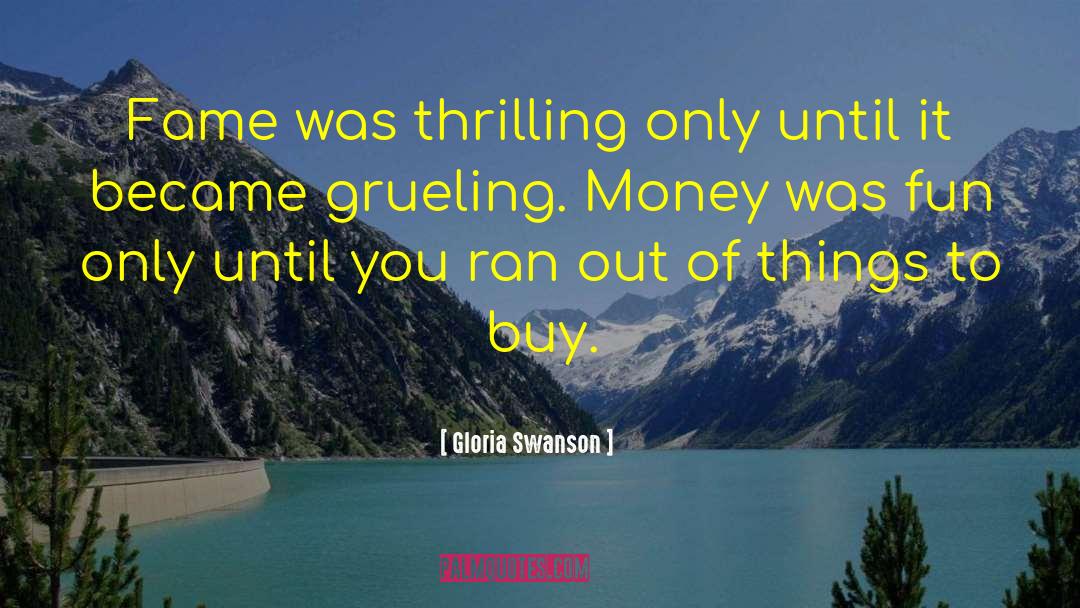 Grueling quotes by Gloria Swanson