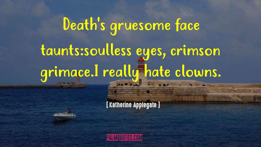 Gruesome quotes by Katherine Applegate