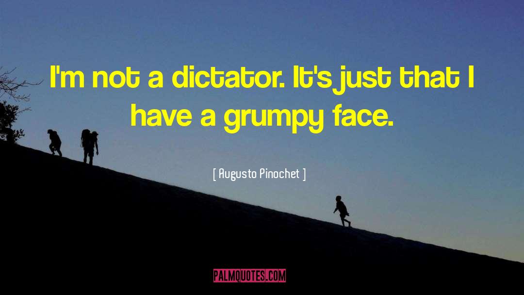 Grumpy quotes by Augusto Pinochet