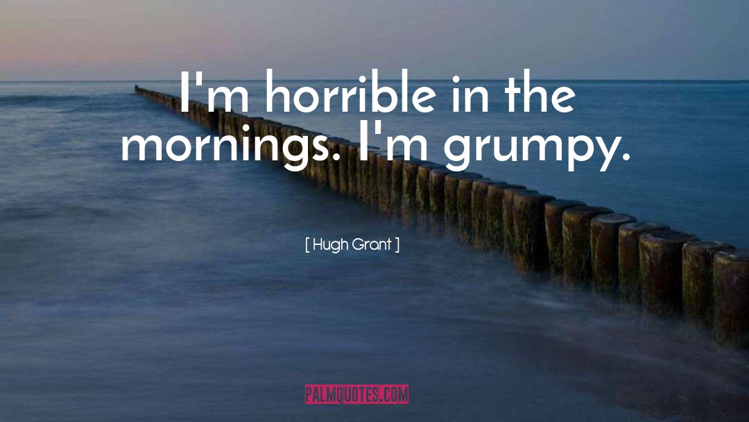 Grumpy quotes by Hugh Grant