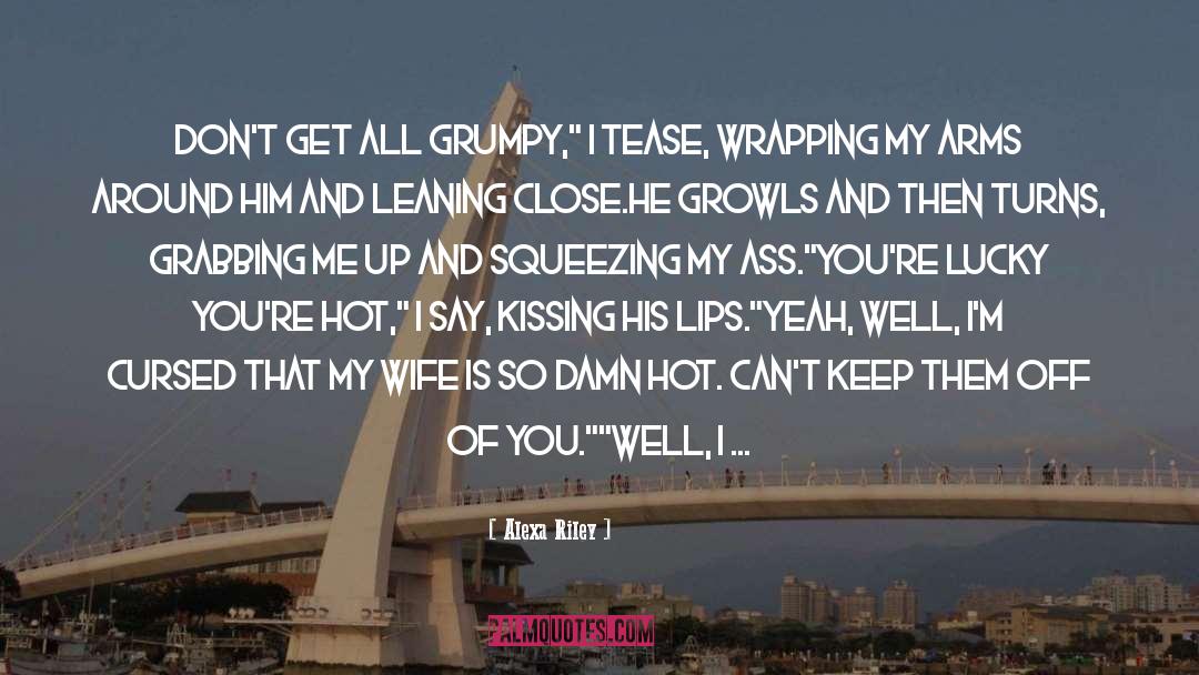 Grumpy Wife quotes by Alexa Riley