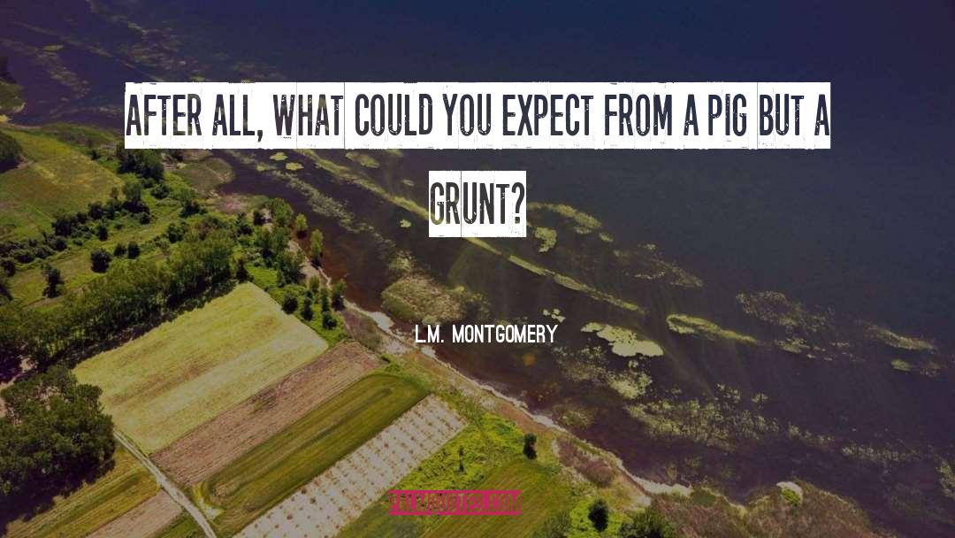 Grunt quotes by L.M. Montgomery