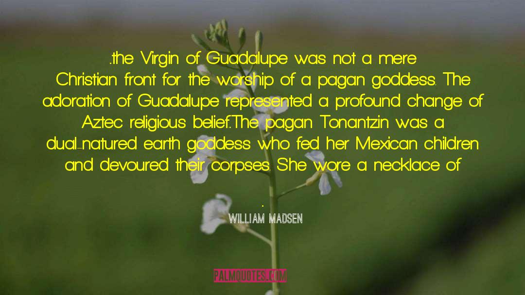 Guadalupe quotes by William Madsen