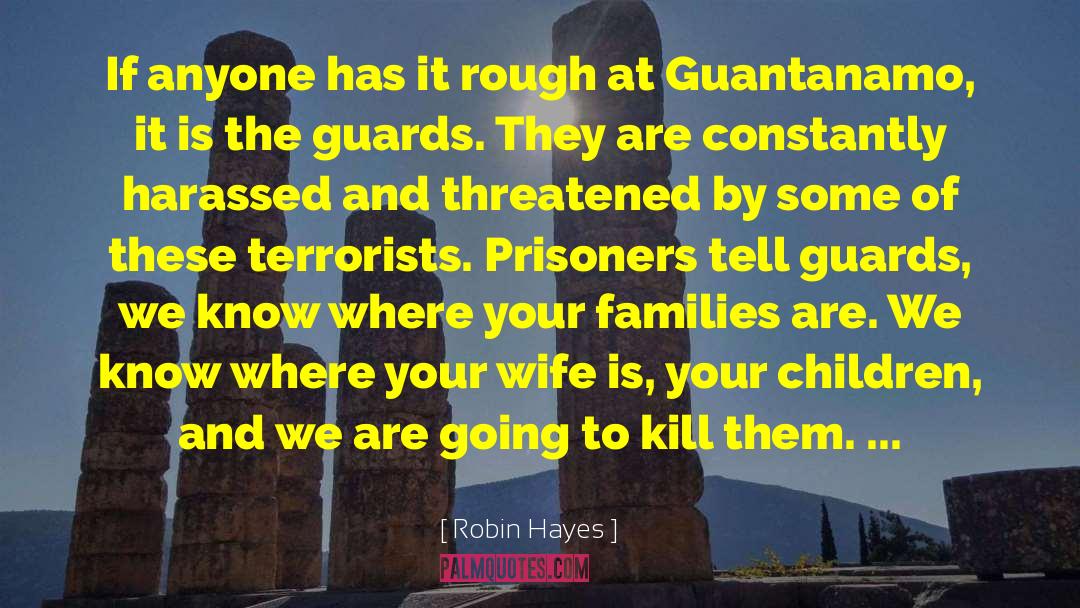 Guantanamo quotes by Robin Hayes