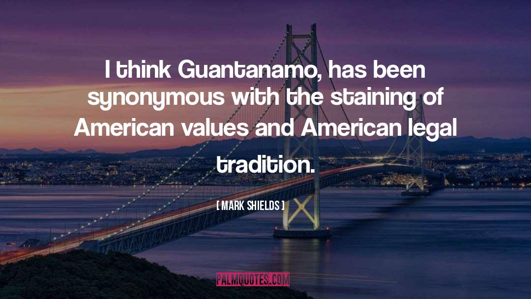 Guantanamo quotes by Mark Shields