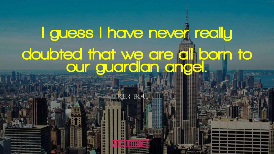 Guardian Angel quotes by Robert Breault