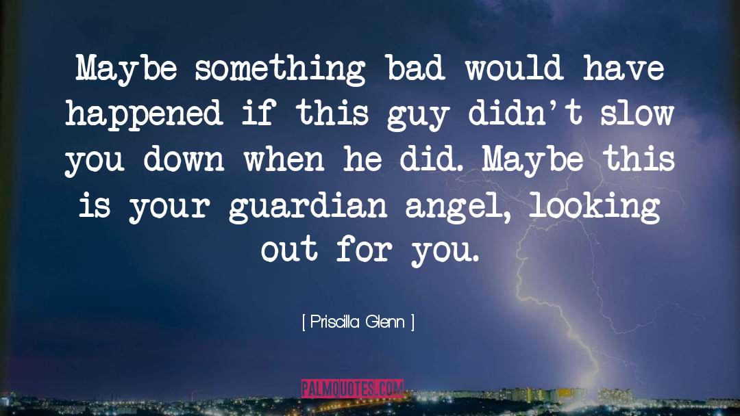 Guardian Angel quotes by Priscilla Glenn