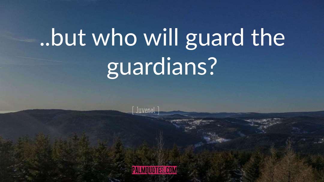 Guardians quotes by Juvenal