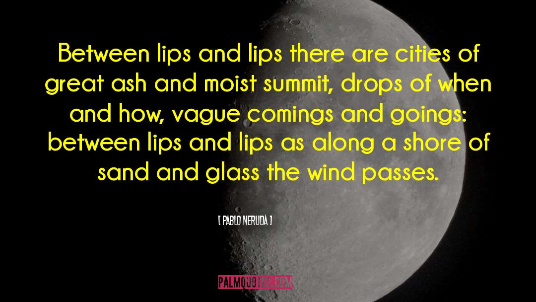 Guerini Summit quotes by Pablo Neruda