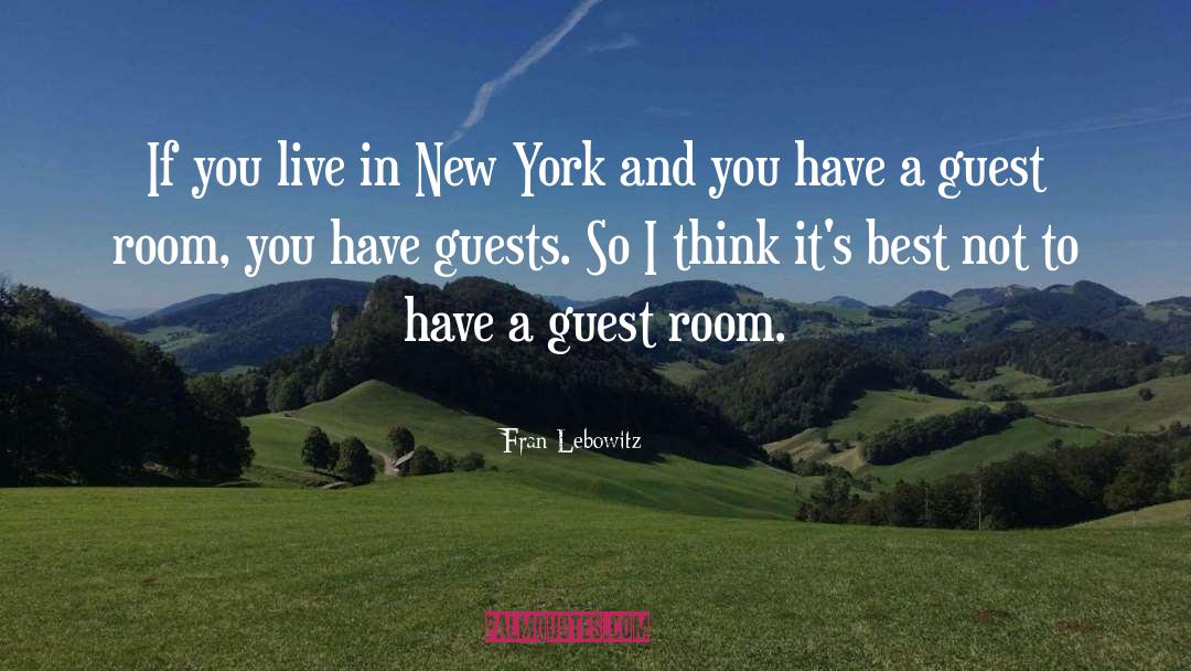 Guest Room Quote quotes by Fran Lebowitz