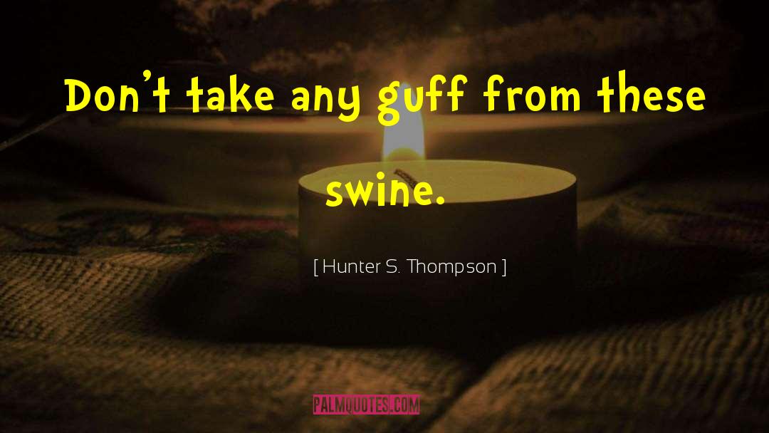 Guff quotes by Hunter S. Thompson
