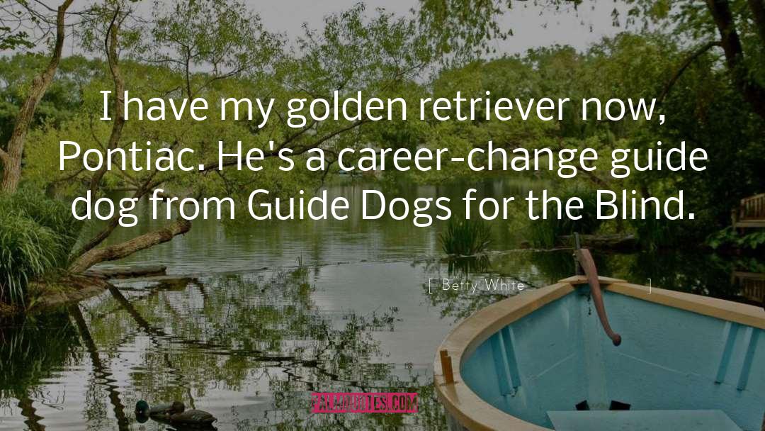 Guide Dogs quotes by Betty White