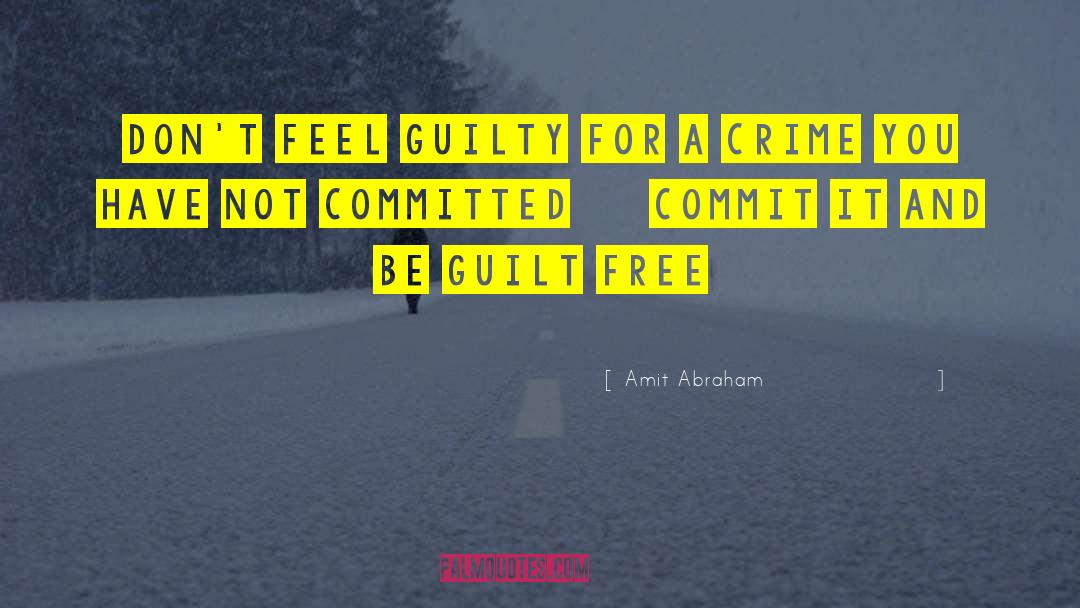 Guilt Free quotes by Amit Abraham