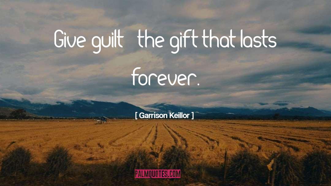 Guilt Trips quotes by Garrison Keillor