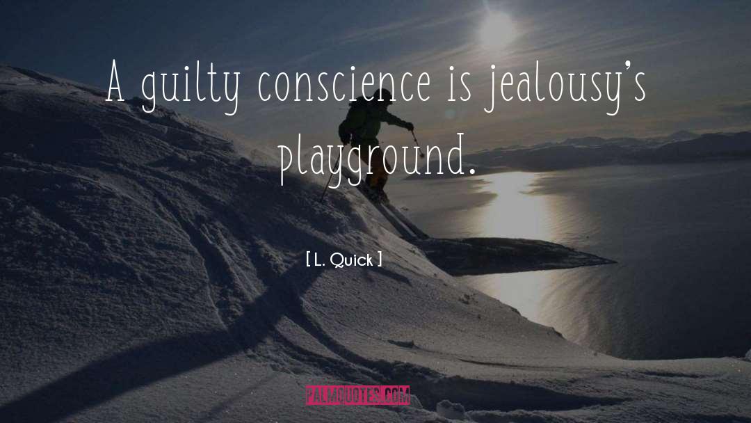 Guilty Conscience quotes by L. Quick