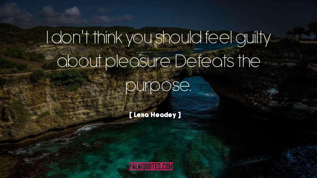 Guilty Pleasure quotes by Lena Headey