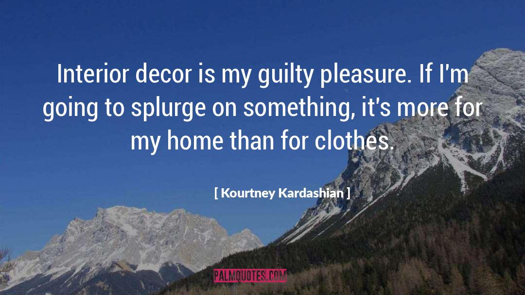 Guilty Pleasure quotes by Kourtney Kardashian