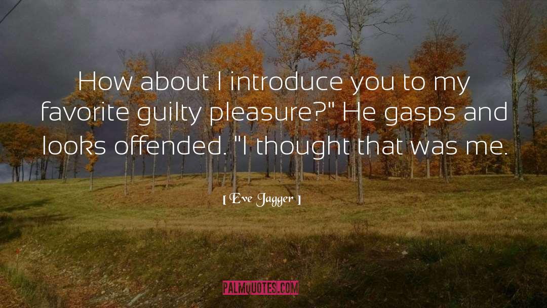 Guilty Pleasure quotes by Eve Jagger