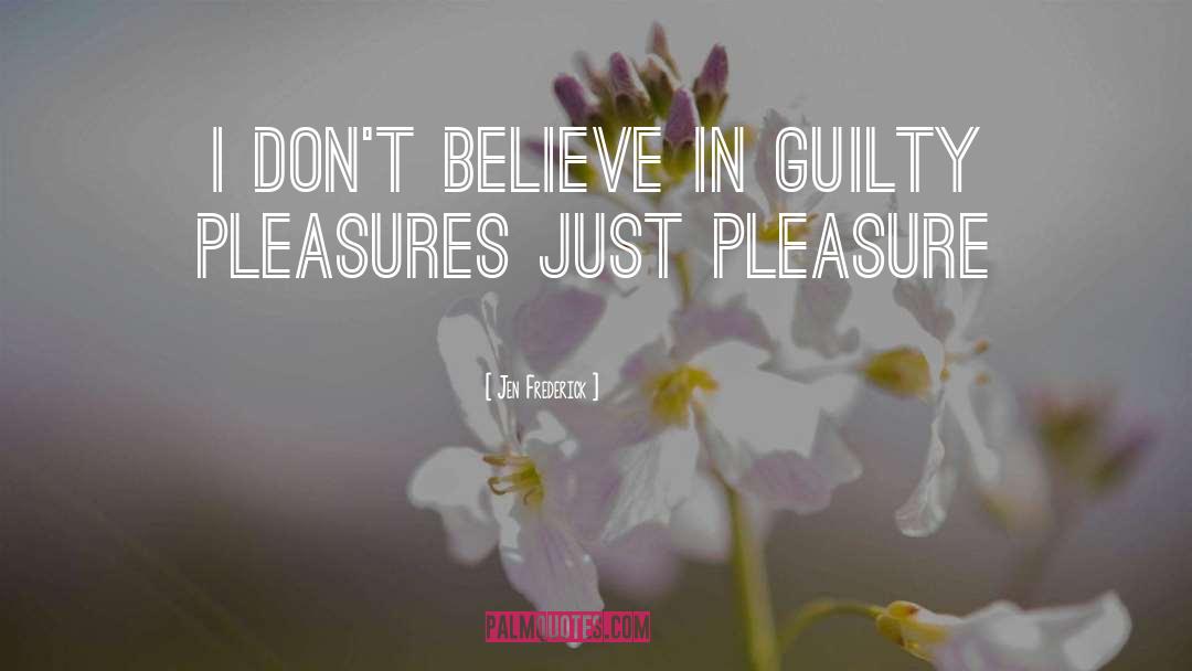 Guilty Pleasures quotes by Jen Frederick